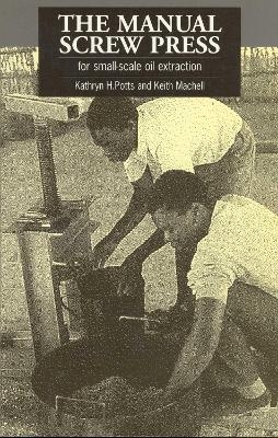 The Manual Screw Press for Small-Scale Oil Extraction - Kathryn Potts, Keith Machell