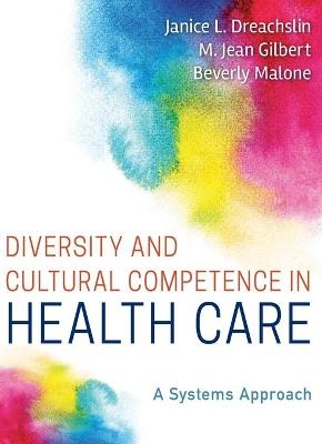 Diversity and Cultural Competence in Health Care - Janice L. Dreachslin, M. Jean Gilbert, Beverly Malone
