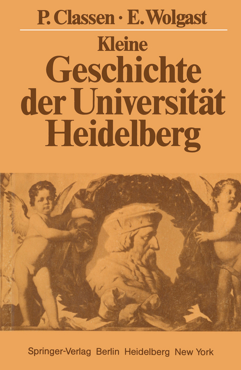 Kleine Geschichte der Universit&auml;t Heidelberg - Peter Classen, Eike Wolgast