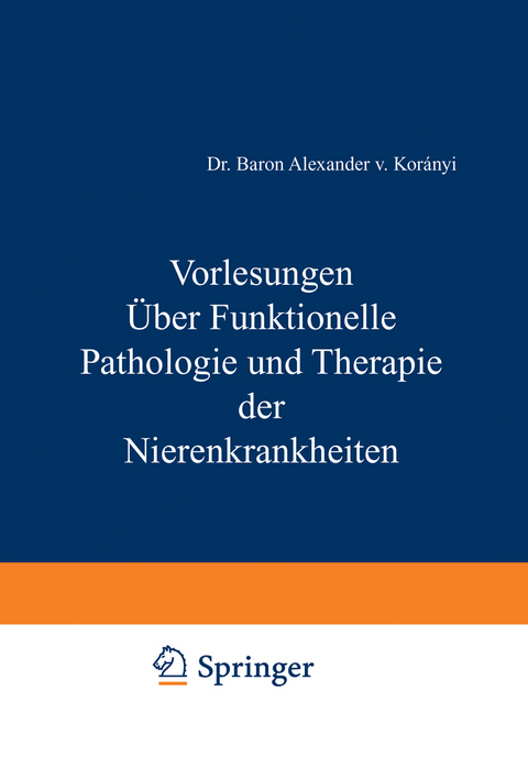 Vorlesungen &Uuml;ber Funktionelle Pathologie und Therapie der Nierenkrankheiten - Alexander v. Koraanyi