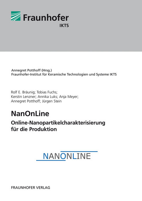 NanOnLine - Online-Nanopartikelcharakterisierung f&uuml;r die Produktion. - Rolf E. Br&auml;unig, Tobias Fuchs, Kerstin Lenzner, Annika Luks, Anja Meyer, Annegret Potthoff, J&uuml;rgen Stein