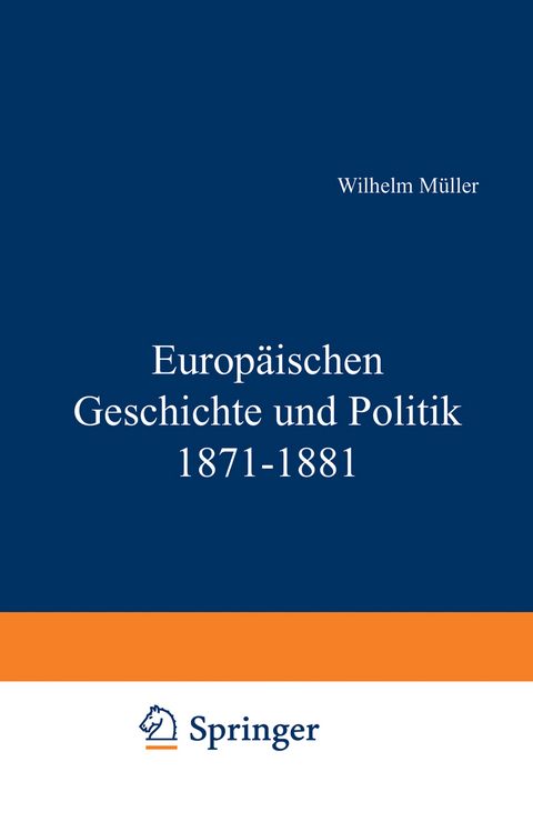 Europ&auml;ische Geschichte und Politik 1871&ndash;1881 - Wilhelm M&uuml;ller