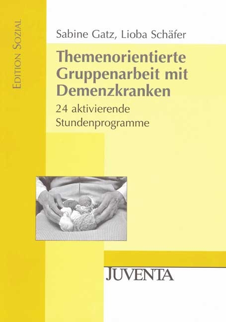 Themenorientierte Gruppenarbeit mit Demenzkranken - Sabine Gatz, Lioba Sch&auml;fer