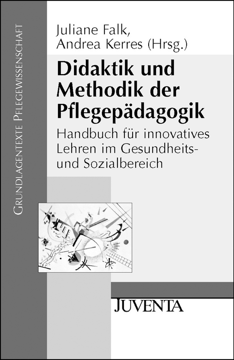 Didaktik und Methodik der Pflegep&auml;dagogik - Juliane Falk, Andrea Kerres