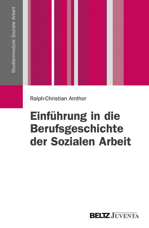 Einf&uuml;hrung in die Berufsgeschichte der Sozialen Arbeit