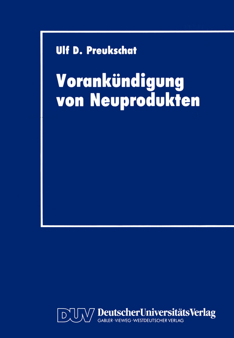 Vorank&uuml;ndigung von Neuprodukten - Ulf D. Preukschat