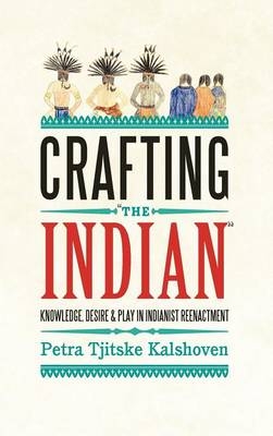 Crafting 'The Indian' - Petra Tjitske Kalshoven