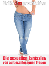 Sexgeschichte: Die sexuellen Fanatsien von aufgeschlossenen Frauen - Sylvia Schwanz