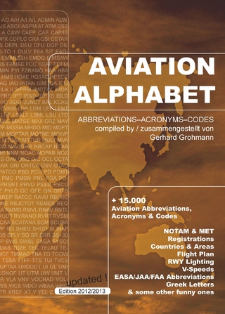 Aviation Alphabet - +15.000 Luftfahrt-Abkürzungen, Akronyme & Codes - deutsch-englische Ausgabe - Edition 2012/2013