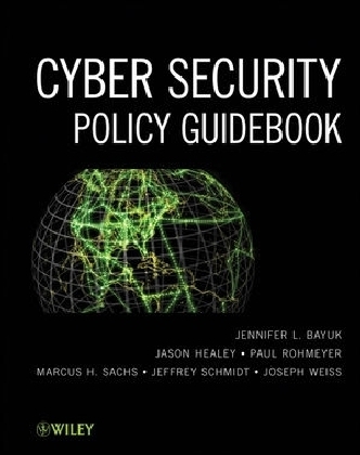 Cyber Security Policy Guidebook - Jennifer L. Bayuk, Jason Healey, Paul Rohmeyer, Marcus H. Sachs, Jeffrey Schmidt