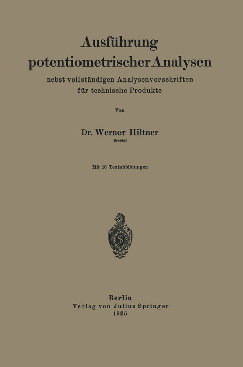 Ausf&uuml;hrung potentiometrischer Analysen nebst vollst&auml;ndigen Analysenvorschriften f&uuml;r technische Produkte - Werner Hiltner