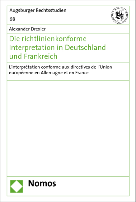 Die richtlinienkonforme Interpretation in Deutschland und Frankreich - Alexander Drexler