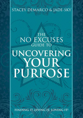 No Excuses Guide to Uncovering Your Purpose - Stacey Demarco,  Jade-Sky