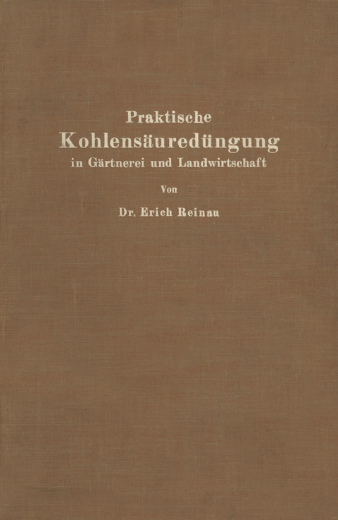 Praktische Kohlens&auml;ured&uuml;ngung in G&auml;rtnerei und Landwirtschaft - Erich Reinau