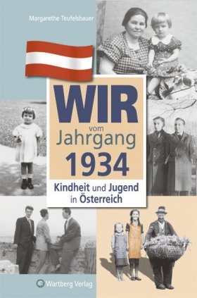Wir vom Jahrgang 1934 - Kindheit und Jugend in &Ouml;sterreich - Margarethe Teufelsbauer