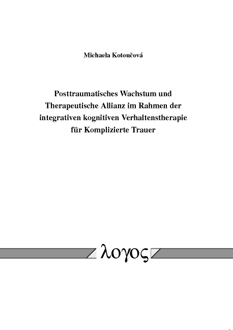 Posttraumatisches Wachstum und Therapeutische Allianz im Rahmen der integrativen kognitiven Verhaltenstherapie f&uuml;r Komplizierte Trauer - Michaela Kotoucova
