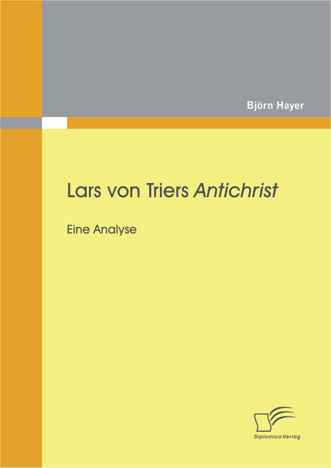 Lars von Triers Antichrist: Eine Analyse - Bj&ouml;rn Hayer