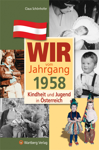 Wir vom Jahrgang 1958 - Kindheit und Jugend in &Ouml;sterreich - Claus Sch&ouml;nhofer