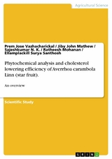 Phytochemical analysis and cholesterol lowering efficiency of Averrhoa carambola Linn (star fruit). -  Prem Jose Vazhacharickal,  Jiby John Mathew,  Sajeshkumar N. K.,  Ratheesh Mohanan,  Ellamplackill Surya