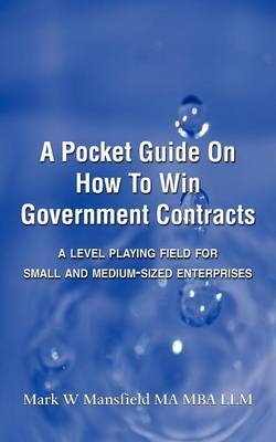 A Pocket Guide On How To Win Government Contracts - Mark W Mansfield