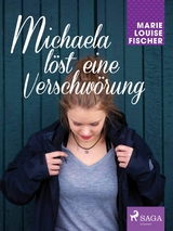 Michaela l&ouml;st eine Verschw&ouml;rung - Marie Louise Fischer