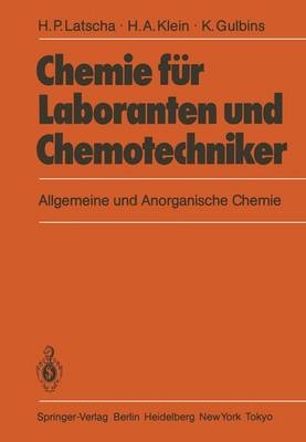 Chemie f&uuml;r Laboranten und Chemotechniker - Hans P. Latscha, Helmut A. Klein, Klaus Gulbins