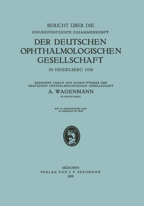 Bericht &uuml;ber die Einundf&uuml;nfzigste Zusammenkunft der Deutschen Ophthalmologischen Gesellschaft - A. Wagenmann