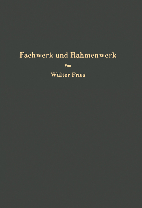 Fachwerk und Rahmenwerk - Walter Fries