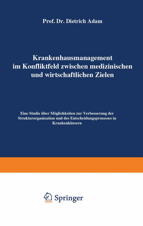 Krankenhausmanagement im Konfliktfeld zwischen medizinischen und wirtschaftlichen Zielen - Dietrich Adam