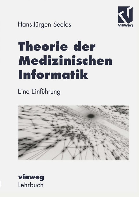 Theorie der Medizinischen Informatik - H.-J&uuml;rgen Seelos