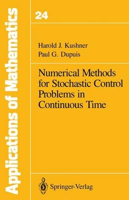 Numerical Methods for Stochastic Control Problems in Continuous Time - Harold J. Kushner, Paul Dupuis