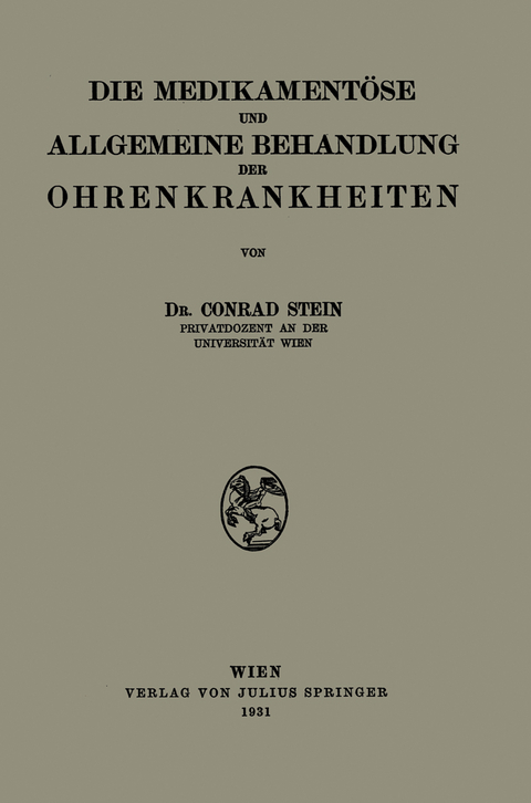 Die Medikament&ouml;se und Allgemeine Behandlung der Ohrenkrankheiten - Conrad Stein