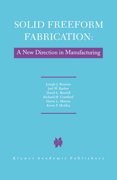 Solid Freeform Fabrication: A New Direction in Manufacturing - J.J. Beaman, John W. Barlow, D.L. Bourell, R.H. Crawford, H.L. Marcus