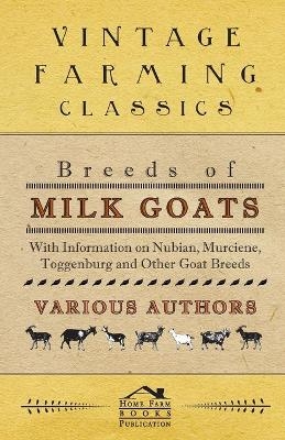 Breeds of Milk Goats - With Information on Nubian, Murciene, Toggenburg and Other Goat Breeds