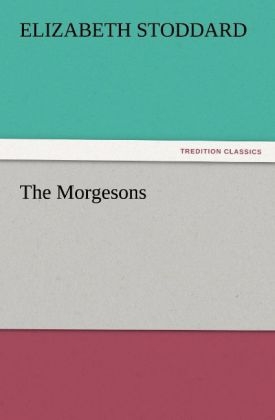 The Morgesons - Elizabeth Stoddard