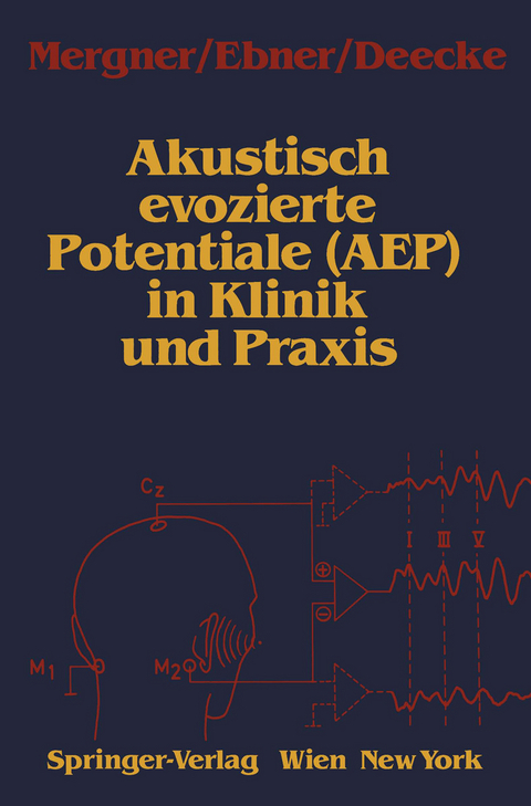 Akustisch evozierte Potentiale (AEP) in Klinik und Praxis - Thomas Mergner, Alois Ebner, L&uuml;der Deecke