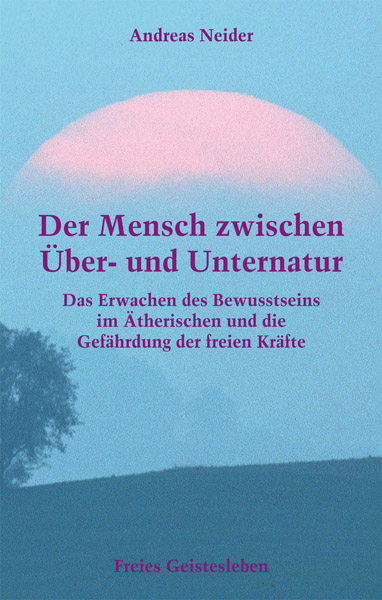 Der Mensch zwischen &Uuml;ber- und Unternatur - Andreas Neider