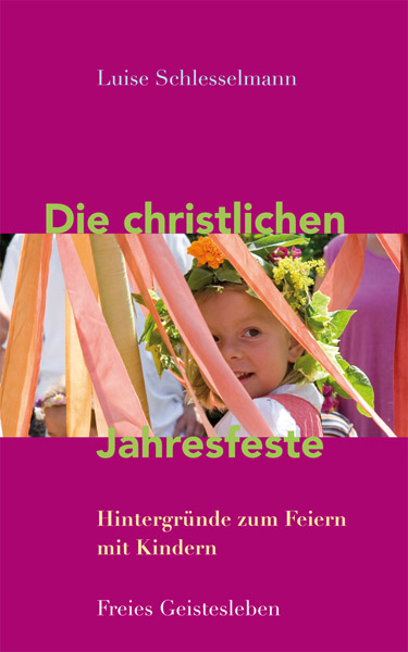 Die christlichen Jahresfeste und ihre Br&auml;uche - Luise Schlesselmann