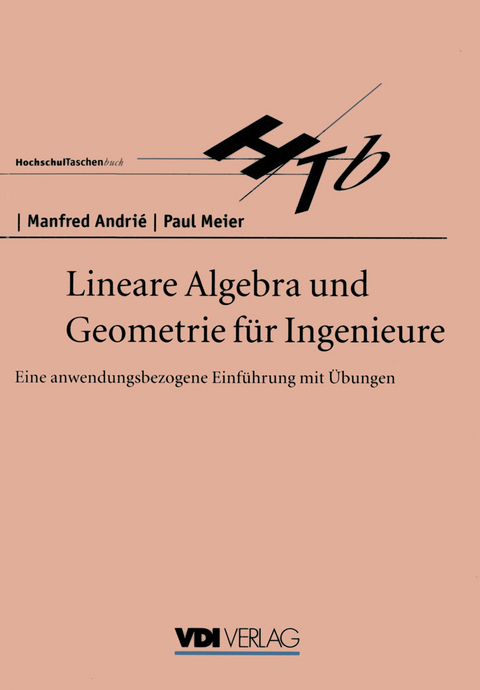Lineare Algebra und Geometrie für Ingenieure - Manfred Andrie, Paul Meier