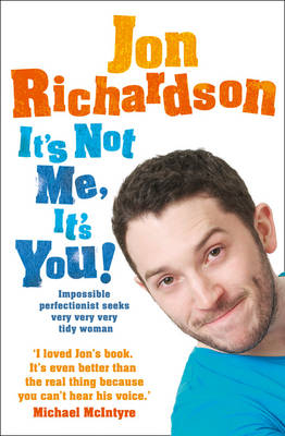 It&rsquo;s Not Me, It&rsquo;s You! - Jon Richardson