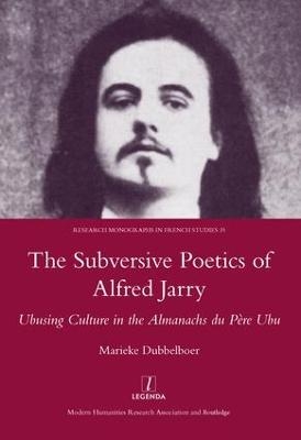 The Subversive Poetics of Alfred Jarry - Marieke Dubbelboer