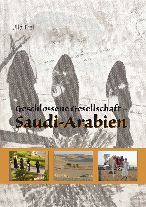 Geschlossene Gesellschaft - Saudi-Arabien - Ulla Frei