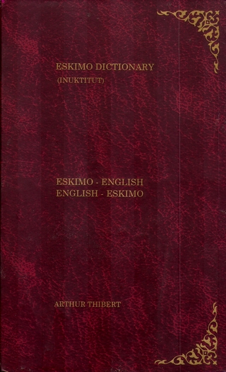 Eskimo - Englisch Englisch - Eskimo und Inuktitut - Englisch Englisch Inuktitut Wörterbuch der Inuit - Sprachen /English Dictionary