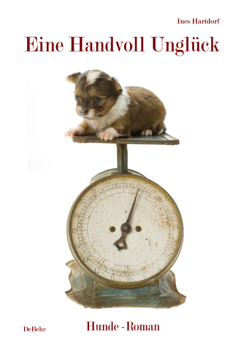Eine Handvoll Ungl&uuml;ck - Hunde-Roman - Ines Hartdorf