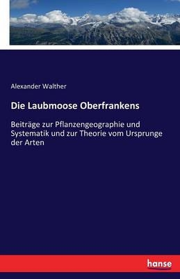 Die Laubmoose Oberfrankens - Alexander Walther