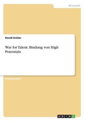 War for Talent. Bindung von High Potentials - David Gr&Atilde;&frac14;ter