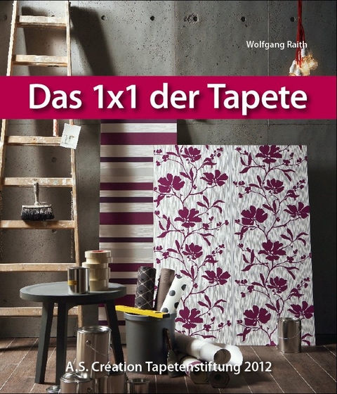 Das 1x1 der Tapete - 2012 - Wolfgang Raith