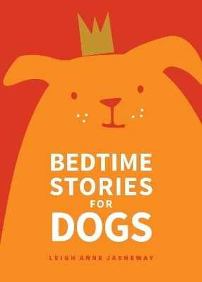 Bedtime Stories for Dogs - Leigh Anne Jasheway