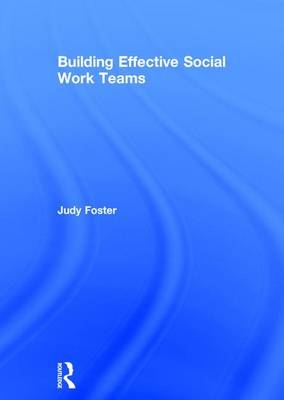 Building Effective Social Work Teams - Judy Foster