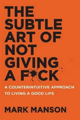 The Subtle Art of Not Giving a F*Ck - Mark Manson